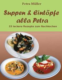 bokomslag Suppen & Eintöpfe alla Petra: 33 leckere Rezepte zum Nachkochen