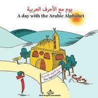 bokomslag A Day with the Arabic Alphabet: An amazing adventure with the Arabic Alphabet written in both English and Arabic