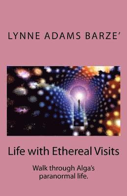 Lynne Adams Barze' - Life with Ethereal Visits, Häftad