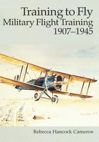 bokomslag Training to Fly: Military Flight Training, 1907 - 1945