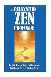 bokomslag La Relaxation Zen Profonde: La Voie Royale Pour La Libération Emotionnelle Et Le Lâcher-Prise.