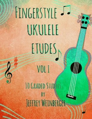 Fingerstyle Ukulele Etudes Vol. 1: 10 Graded Studies 1