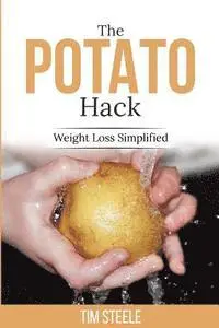 Tim Steele - The Potato Hack: Weight Loss Simplified, Häftad. Tillgänglighet: Lägg i varukorg