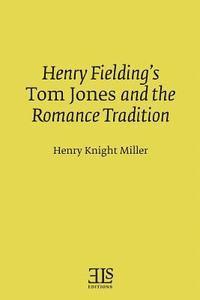 Henry Fielding's Tom Jones and the Romance Tradition 1