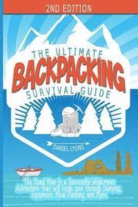 bokomslag Backpacking: The Ultimate Backpacking Guide- The Road Map to a Successful Wilderness Adventure that will Guide your through Camping