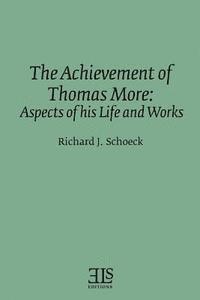 bokomslag The Achievement of Thomas More: Aspects of his Life and Works