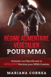 bokomslag Regime ALIMENTAIRE Vegetalien POUR MMA: Atteindre vos Objectifs avec la MEILLEURE Nutrition pour MMA Combats