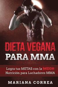 bokomslag DIETA VEGANA Para MMA: Logra tus METAS con la MEJOR Nutricion para Luchadores MMA