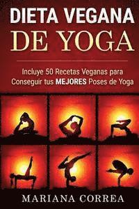 bokomslag DIETA VEGANA De YOGA: Incluye 50 Recetas Veganas para Conseguir tus MEJORES Poses de Yoga