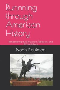 bokomslag Runnning through American History: Remembering the Revolutions, Rebellions, and Reconciliations