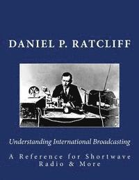 bokomslag Understanding International Broadcasting: A Reference for Shortwave Radio