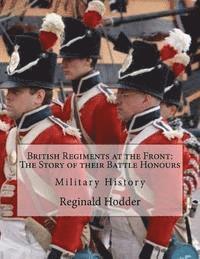 bokomslag British Regiments at the Front: The Story of their Battle Honours: Military History