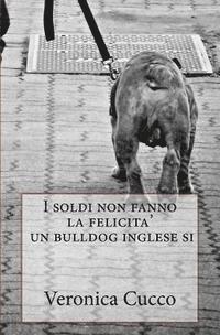 I soldi non fanno la felicita' un bulldog inglese si. 1