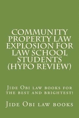 Community Property Law Explosion For Law School Students (Hypo Review): Jide Obi law books for the best and brightest! 1
