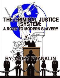 bokomslag The Criminal Justice System: A Road to Modern Day Slavery
