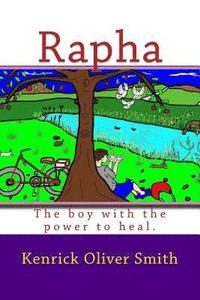 bokomslag Rapha: The boy with the power to heal.