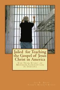 bokomslag Jailed for Teaching the Gospel of Jesus Christ in America: The True Story of Mormon Corruption in Indiana