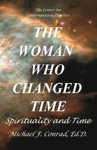 bokomslag The Woman Who Changed Time: Spirituality and Time