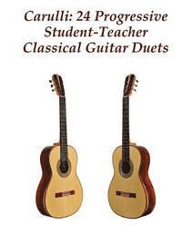 Carulli: 24 Progressive Student-Teacher Classical Guitar Duets 1