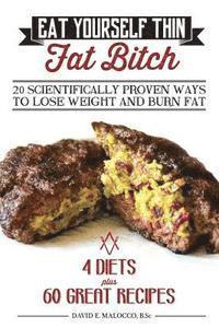 bokomslag Eat Yourself Thin Fat Bitch: 20 Scientifically Proven Ways to Lose Weight and Burn Fat