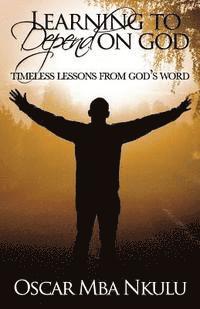 bokomslag Learning To Depend On God: Timeless Lessons From God's Word