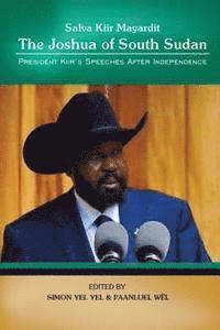 bokomslag Salva Kiir Mayaardit: The Joshua of South Sudan: President Kiir's Speeches after Independence