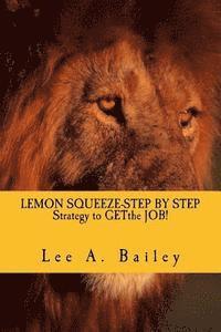 bokomslag LEMON SQUEEZE-Step by step Strategy and documents to get the JOB!: When Life Gives You Lemons make Lemonade