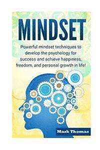 Mark Thomas - Mindset: Powerful Mindset Techniques to Develop the Psychology for Success and Achieve Happiness, Freedom, and Personal Growth in Life!, Häftad