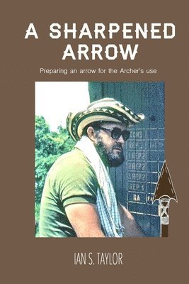 A Sharpened Arrow: Preparing An Arrow For The Master Archer's Use 1