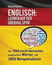 bokomslag Englisch: Lernen Auf Der Uberholspur: Die 1000 meist benutzten englischen Wörter mit 3000 Beispielsätzen.