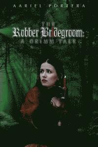 bokomslag The Robber Bridegroom: A Grimm Tale