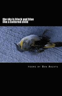 bokomslag The sky is black and blue like a battered child: poems by Ben Arzate