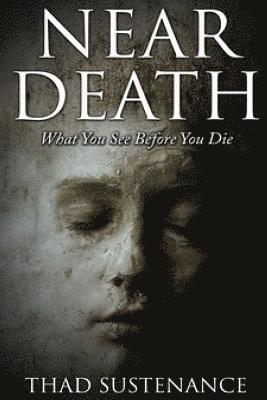 Near Death: What You See Before You Die 1