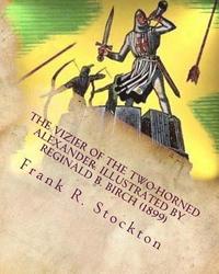 bokomslag The vizier of the two-horned Alexander. Illustrated by Reginald B. Birch (1899)