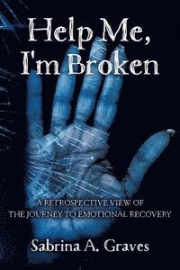 bokomslag Help Me, I'm Broken: A Retrospective View of the Journey to Emotional Recovery