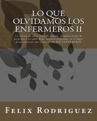 bokomslag Lo Que Olvidamos los Enfermeros II: La rutina, la sobre carga de trabajo, el equivocarnos de profesion o no saber dejar nuestros problemas en el hogar