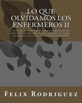 Lo Que Olvidamos los Enfermeros II: La rutina, la sobre carga de trabajo, el equivocarnos de profesion o no saber dejar nuestros problemas en el hogar 1