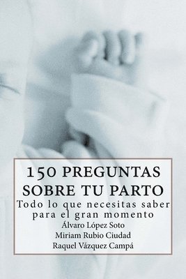 bokomslag 150 preguntas sobre tu parto: Todo lo que necesitas saber para ese gran momento