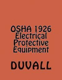 bokomslag OSHA 1926 Electrical Protective Equipment: Subpart E Personal Protective and Life Saving Equipment