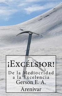 Gerson E. a. Arenivar - Excelsior!: De la Mediocridad a la Excelencia, Häftad