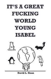 bokomslag It's A Great Fucking World, Young Isabel