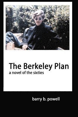 Barry B. Powell - The Berkeley Plan: a novel of the sixties, Häftad