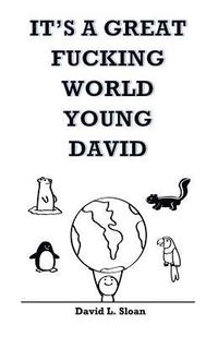 bokomslag It's A Great Fucking World, Young David