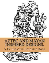 Jose a. Villalba - Aztec and Mayan inspired designs.: Aztec and Mayan adult coloring book, Häftad