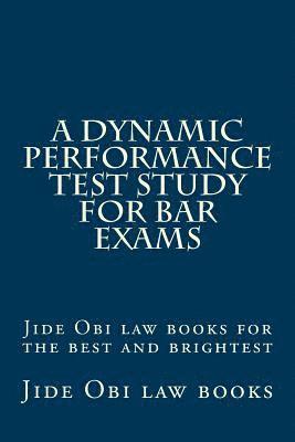 bokomslag A Dynamic Performance Test Study For Bar Exams: Jide Obi law books for the best and brightest