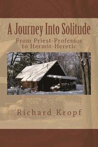 bokomslag Journey Into Solitude: From Priest-Professor to Hermit-Heretic