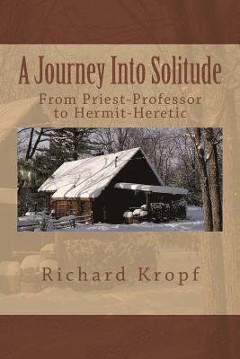 Journey Into Solitude: From Priest-Professor to Hermit-Heretic 1