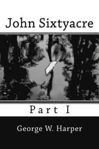 bokomslag John Sixtyacre: Part I