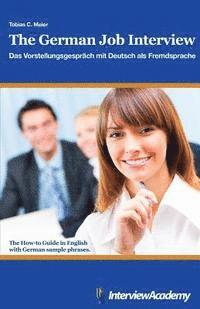 bokomslag The German Job Interview - Das Vorstellungsgespräch mit Deutsch als Fremdsprache: The How-to Guide in English with German sample phrases
