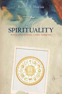 bokomslag Teen Spirituality with Emotional Core Therapy